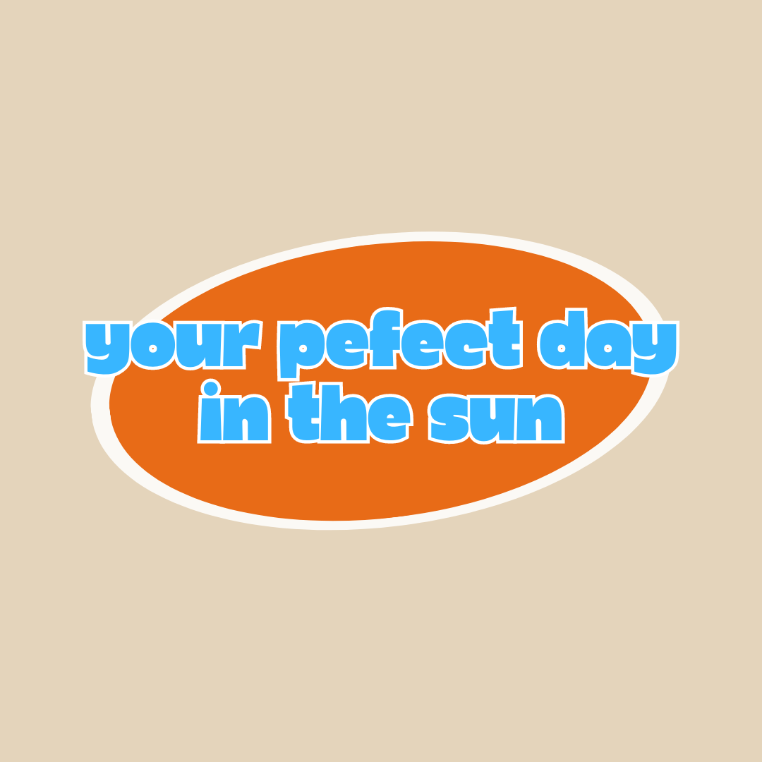 Your Perfect Day in the Sun